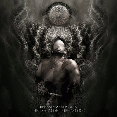 Beheading Machine : The Psalm of Tripping God